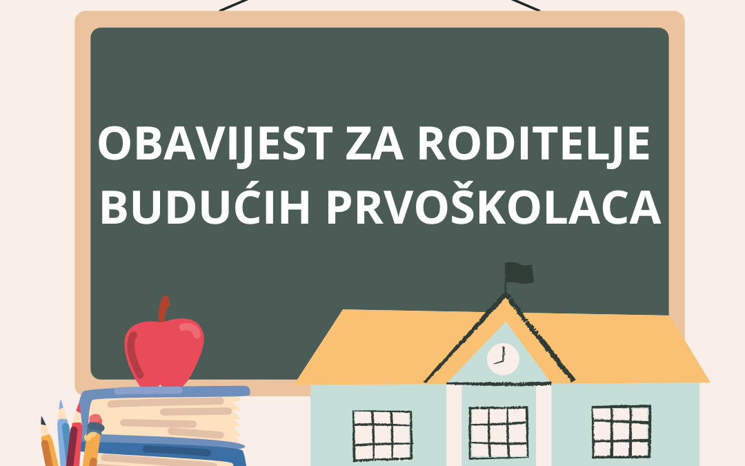 OBAVIJEST ZA RODITELJE BUDUĆIH PRVOŠKOLACA