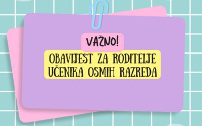 OBAVIJEST ZA RODITELJE UČENIKA OSMIH RAZREDA